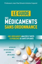 Le Guide Des Médicaments Sans Ordonnance : 4500 Médicaments Analysés Et Notés 110 Problèmes De Santé Expliqués