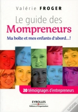 Capa do artigo Le Guide Des Mompreneurs ; Ma Boîte Et Mes Enfants D'Abord.... ! 20 Témoignages D'Entrepreneurs