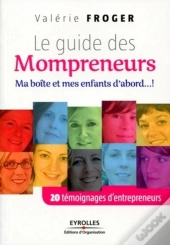 Le Guide Des Mompreneurs ; Ma Boîte Et Mes Enfants D'Abord.... ! 20 Témoignages D'Entrepreneurs