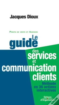 Capa do artigo Le Guide Des Services Et Communication Clients : Méthode En 36 Actions Interactives - Points De Vente Et Agences