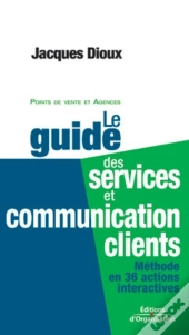 Le Guide Des Services Et Communication Clients : Méthode En 36 Actions Interactives - Points De Vente Et Agences