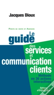 Capa do artigo Le Guide Des Services Et Communication Clients : Méthode En 36 Actions Interactives - Points De Vente Et Agences