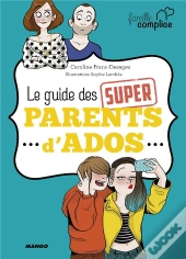 Le Guide Des Super Parents D'Ados