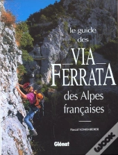 Le Guide Des Via Ferrata Des Alpes Francaises