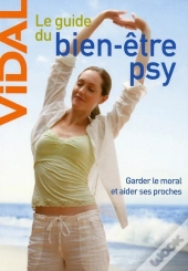 Le Guide Du Bien-Être Psy ; Garder Le Moral Et Aider Ses Proches (2e Édition)