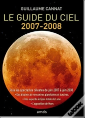 Le Guide Du Ciel (Édition 2007-2008) ; Tous Les Spectacles Célestes De Juin 2007 À Juin 2008