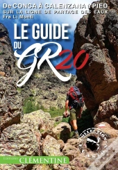 Le Guide Du Gr 20 ; De Conca À Calenzana À Pied Sur La Ligne De Partage Des Eaux