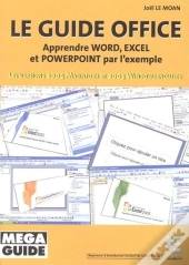 Le Guide Du Microsoft Office Pour Pc Et Pour Mac : Apprendre Word, Excel Et Powerpoint Par L'Exemple