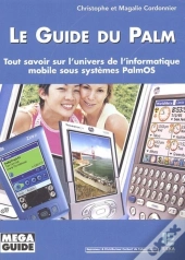 Le Guide Du Palm : Tout Savoir Sur L'Univers De L'Informatique Mobile Sous Systèmes Palmos