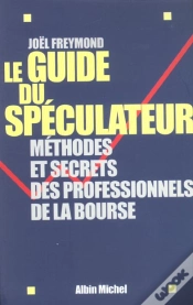 Capa do artigo Le Guide Du Speculateur ; Methodes Et Secrets Des Professionnels De La Bourse