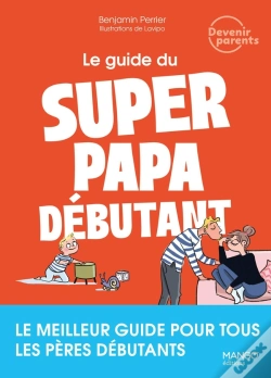 Capa do artigo Le Guide Du Super Papa Débutant : Le Meilleur Guide Pour Tous Les Pères Débutants