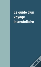 Le Guide D'Un Voyage Interstellaire