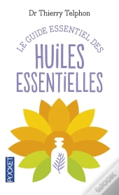Le Guide Essentiel Des Huiles Essentielles