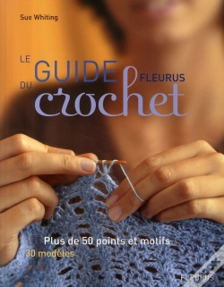 Capa do artigo Le Guide Fleurus Du Crochet ; Plus De 50 Points Et Motifs ; 30 Modèles