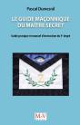 Le Guide Maçonnique Du Maître Secret : Guide Pratique Et Manuel D'Instruction Du 4e Degré - Preview