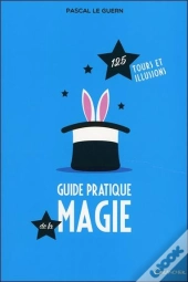 Le Guide Pratique De La Magie ; 125 Tours Et Illusions