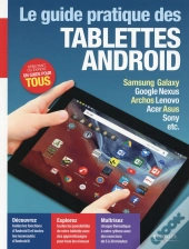 Le Guide Pratique Des Tablettes Android - Edition 2016