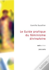 Le Guide Pratique Du Feminisme Divinatoire