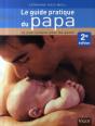 Le Guide Pratique Du Papa ; La Puériculture Pour Les Pères (2e Édition) - Preview