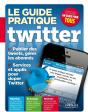 Le Guide Pratique Twitter ; Publier Des Tweets, Gérer Les Abonnés ; Services Et Applis Pour Doper Twitter - Preview
