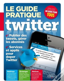 Capa do artigo Le Guide Pratique Twitter ; Publier Des Tweets, Gérer Les Abonnés ; Services Et Applis Pour Doper Twitter