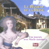 Le Hameau De La Reine. Une Journee Avec Marie-Antoinette