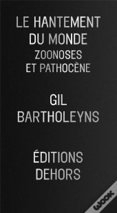 Le Hantement Du Monde - Zoonoses Et Pathocene