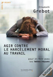 Capa do artigo Le Harcèlement Tue À Petit Feu ; Idées Reçues Sur Le Harcèlement Au Travail