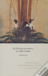 Le Havre Colonial De 1880 À 1960