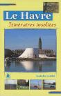 Le Havre ; Itinéraires Insolites - Preview