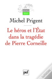 Le Héros Et L'État Dans La Tragédie De Pierre Corneille (3e Édition)