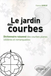 Le Jardin Des Courbes ; Dictionnaire Raisonné Des Courbes Planes Célèbres Et Remarquables