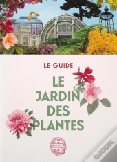 Le Jardin Des Plantes : Le Guide