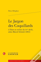 Le Jargon Des Coquillars À Dijon Au Milieu Du Xv Siècle, Selon Marcel Schwob (1892)