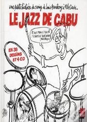 Le Jazz De Cabu ; Une Petite Histoire Du Swing De Louis Armstrong À Miles Davis