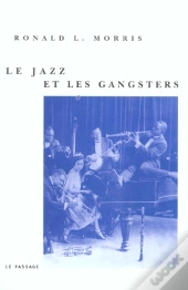 Le Jazz Et Les Gangsters 1880-1940