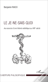 Le Je-Ne-Sais-Quoi ; Aux Sources D'Une Théorie Esthétique Au Xvii Siècle
