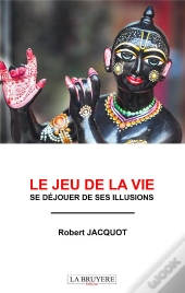 Le Jeu De La Vie ; Se Déjouer De Ses Illusions