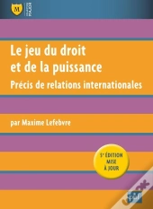 Le Jeu Du Droit Et De La Puissance ; Précis De Relations Internationales
