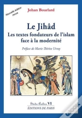 Le Jihâd ; Les Textes Fondateurs De L'Islam Face À La Modernité