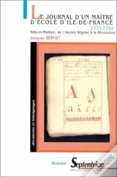 Le Journal D'Un Maître D'École D'Île-De-France 1re Période : 1771-1792 : Silly-En-Multien, De L'Ancien Régime À La Révolution