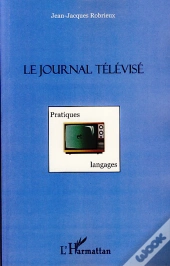 Le Journal Télévisé ; Pratiques Et Langages