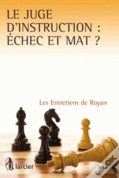 Le Juge D'Instruction :  Chec Et Mat ? Les Entretiens De Royan 2009