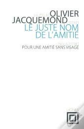 Le Juste Nom De L'Amitié ; Pour Une Amitié Sans Visage
