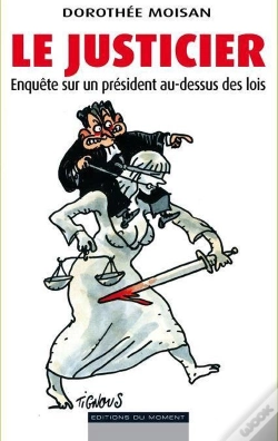 Capa do artigo Le Justicier - Affaires  Interventions  Faits-Divers : Enquete Sur Un President Au-Dessus Des Lois