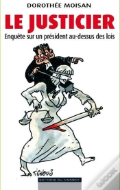 Capa do artigo Le Justicier - Affaires  Interventions  Faits-Divers : Enquete Sur Un President Au-Dessus Des Lois