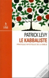 Le Kabbaliste ; Pratique Mystique De La Bible