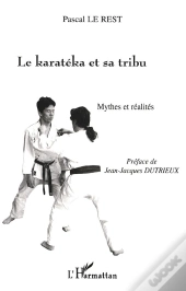 Le Karateka Et Sa Tribu ; Mythes Et Realites