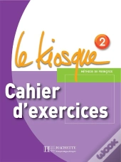 Le Kiosque 2 - Cahier D'Exercices : Le Kiosque 2 - Cahier D'Exercices