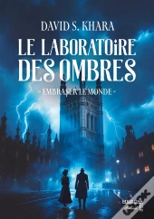 Le Laboratoire Des Ombres : Embraser Le Monde